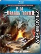 P 51 Dragon Fighter (2014) Hindi Dubbed Movies
