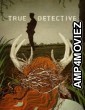 True Detective (2014) Season 1 Hindi Dubbed Series