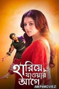 Hariye Jaoar Aage (2022) Bengali Full Movie