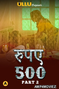 Rupaya 500 Part 2 (2021) Hindi Season 1 Complete Shows