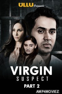 Virgin Suspect Part: 2 (2021) UNRATED Hindi Season 1 Complete Show